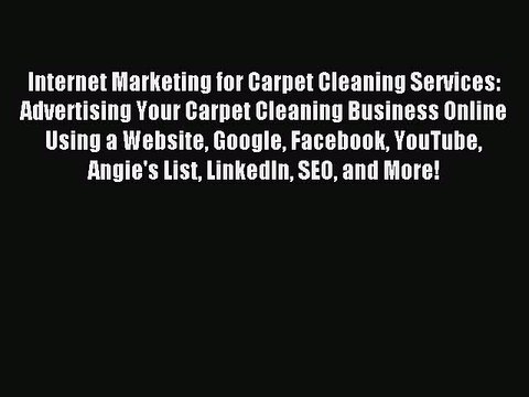 Read Internet Marketing for Carpet Cleaning Services: Advertising Your Carpet Cleaning Business