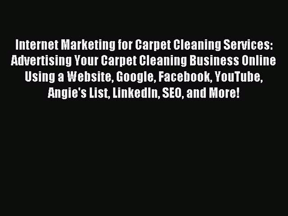 Read Internet Marketing for Carpet Cleaning Services: Advertising Your Carpet Cleaning Business