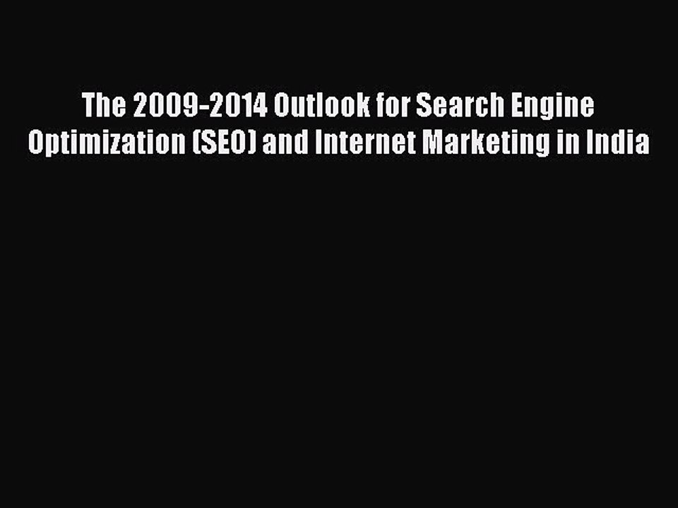 Read The 2009-2014 Outlook for Search Engine Optimization (SEO) and Internet Marketing in India