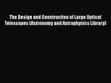 Read Books The Design and Construction of Large Optical Telescopes (Astronomy and Astrophysics