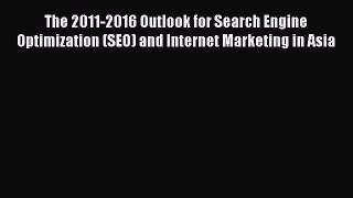 Read The 2011-2016 Outlook for Search Engine Optimization (SEO) and Internet Marketing in Asia
