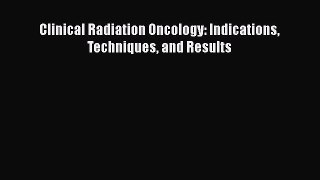 Read Clinical Radiation Oncology: Indications Techniques and Results Ebook Free