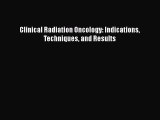 Read Clinical Radiation Oncology: Indications Techniques and Results Ebook Free