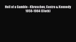Read Hell of a Gamble - Khruschev Castro & Kennedy 1958-1964 (Cloth) Ebook Free