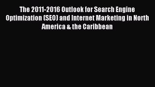 Read The 2011-2016 Outlook for Search Engine Optimization (SEO) and Internet Marketing in North