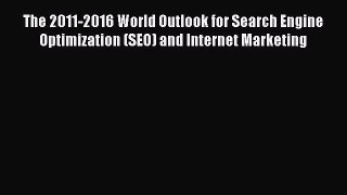 Read The 2011-2016 World Outlook for Search Engine Optimization (SEO) and Internet Marketing