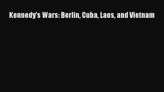 Download Kennedy's Wars: Berlin Cuba Laos and Vietnam Ebook Online