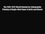 Read The 2007-2012 World Outlook for Lithographic Printing of Single-Web Paper in Rolls and