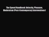 Read Book The Speed Handbook: Velocity Pleasure Modernism (Post-Contemporary Interventions)