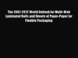 Read The 2007-2012 World Outlook for Multi-Web Laminated Rolls and Sheets of Paper-Paper for