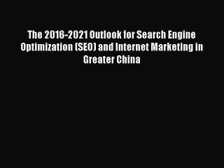 Read The 2016-2021 Outlook for Search Engine Optimization (SEO) and Internet Marketing in Greater