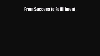 [Download] From Success to Fulfillment Read Free