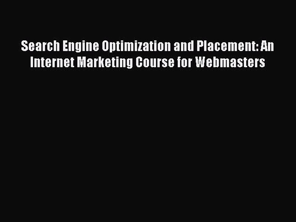 Read Search Engine Optimization and Placement: An Internet Marketing Course for Webmasters