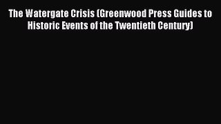 Download The Watergate Crisis (Greenwood Press Guides to Historic Events of the Twentieth Century)