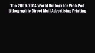 Read The 2009-2014 World Outlook for Web-Fed Lithographic Direct Mail Advertising Printing