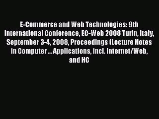 Read E-Commerce and Web Technologies: 9th International Conference EC-Web 2008 Turin Italy