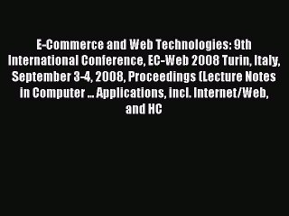 Read E-Commerce and Web Technologies: 9th International Conference EC-Web 2008 Turin Italy