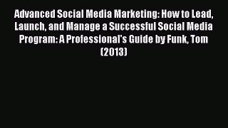 Read Advanced Social Media Marketing: How to Lead Launch and Manage a Successful Social Media