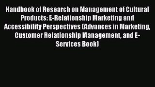 Read Handbook of Research on Management of Cultural Products: E-Relationship Marketing and
