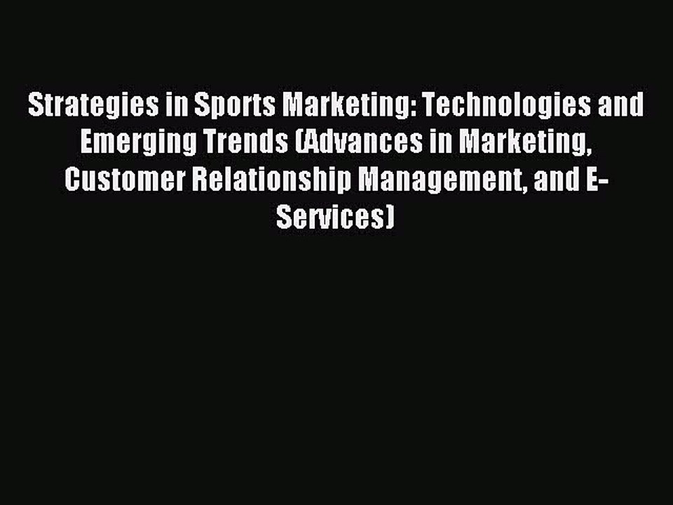 Read Strategies in Sports Marketing: Technologies and Emerging Trends (Advances in Marketing