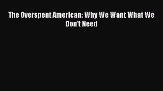 [Download] The Overspent American: Why We Want What We Don't Need PDF Free