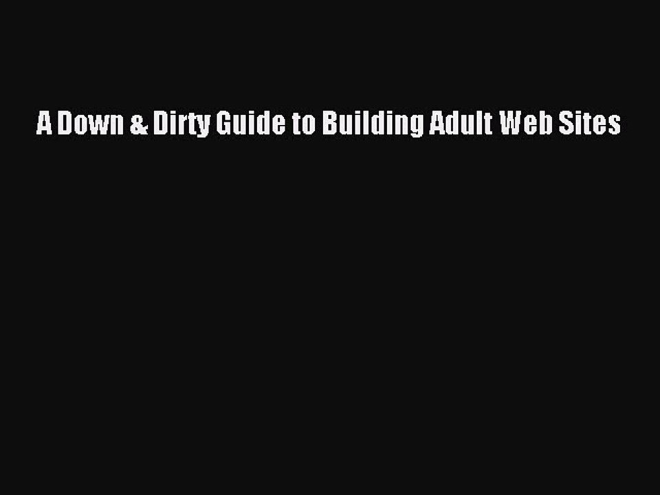 Read A Down & Dirty Guide to Building Adult Web Sites Ebook Online