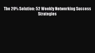[Download] The 29% Solution: 52 Weekly Networking Success Strategies PDF Online