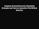 Read Computer-Assisted Research: Information Strategies and Tools for Journalists (The IRE