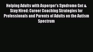 [Download] Helping Adults with Asperger's Syndrome Get & Stay Hired: Career Coaching Strategies