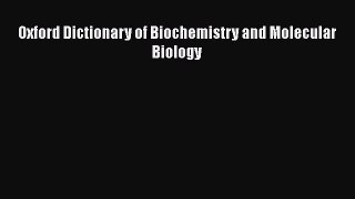 Read Oxford Dictionary of Biochemistry and Molecular Biology PDF Free
