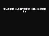 [Download] HIRED! Paths to Employment In The Social Media Era PDF Online