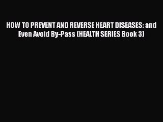 Télécharger la video: Read HOW TO PREVENT AND REVERSE HEART DISEASES: and Even Avoid By-Pass (HEALTH SERIES Book