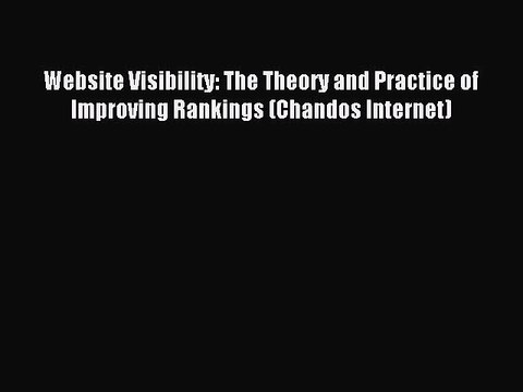 Read Website Visibility: The Theory and Practice of Improving Rankings (Chandos Internet) Ebook