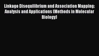 Download Linkage Disequilibrium and Association Mapping: Analysis and Applications (Methods