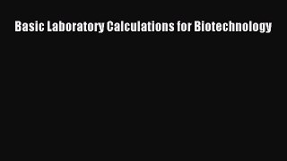 Read Basic Laboratory Calculations for Biotechnology Ebook Free