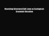 Download Book Resisting Structural Evil: Love as Ecological-Economic Vocation PDF Free