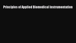 Read Principles of Applied Biomedical Instrumentation Ebook Free