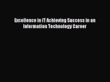 [Download] Excellence in IT Achieving Success in an Information Technology Career PDF Online