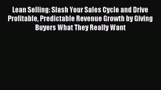 [Download] Lean Selling: Slash Your Sales Cycle and Drive Profitable Predictable Revenue Growth