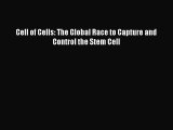 Read Cell of Cells: The Global Race to Capture and Control the Stem Cell Ebook Free