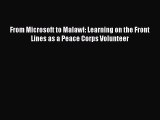 Read Book From Microsoft to Malawi: Learning on the Front Lines as a Peace Corps Volunteer