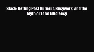 [PDF] Slack: Getting Past Burnout Busywork and the Myth of Total Efficiency [Download] Full