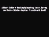 PDF A Man's Guide to Healthy Aging: Stay Smart Strong and Active (A Johns Hopkins Press Health