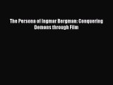 Read The Persona of Ingmar Bergman: Conquering Demons through Film Ebook Free