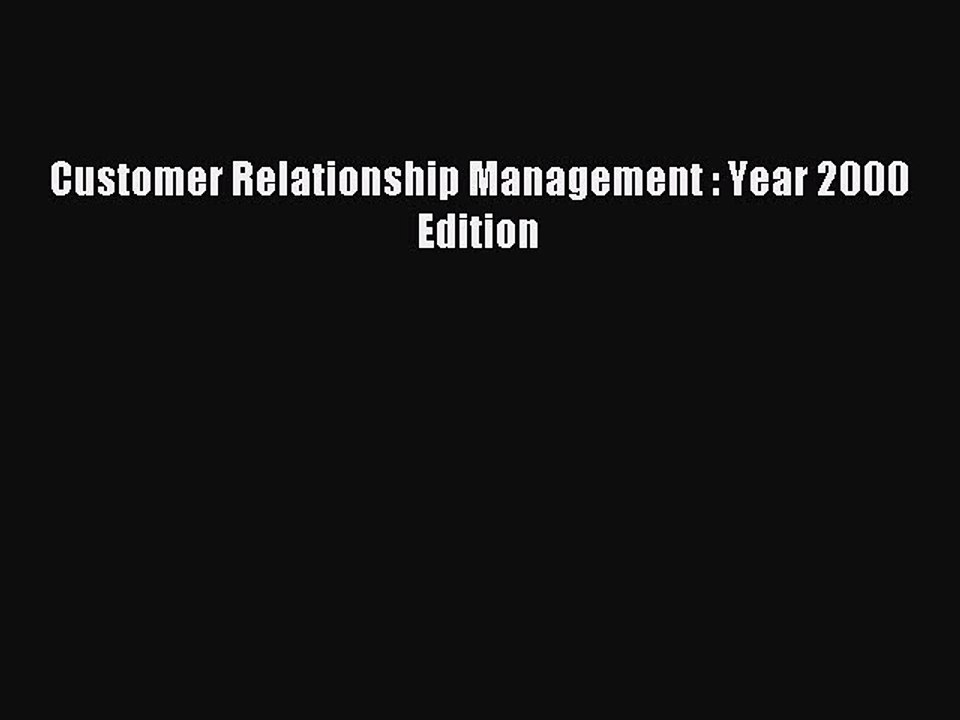 Read Customer Relationship Management : Year 2000 Edition Ebook Free