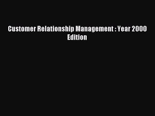 Read Customer Relationship Management : Year 2000 Edition Ebook Free