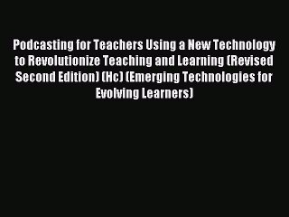 Read Podcasting for Teachers Using a New Technology to Revolutionize Teaching and Learning