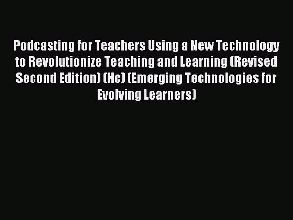 Read Podcasting for Teachers Using a New Technology to Revolutionize Teaching and Learning