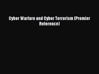 Read Cyber Warfare and Cyber Terrorism (Premier Reference) Ebook Free