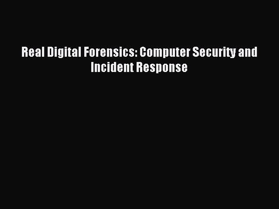 Read Real Digital Forensics: Computer Security and Incident Response Ebook Free